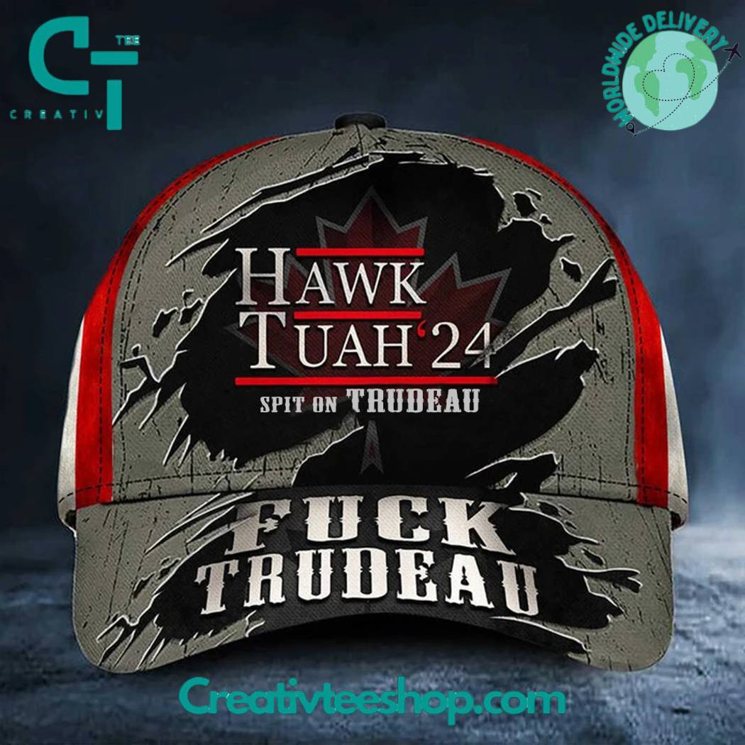 Hawk Tuah 2024 Spit On Fuck Trudeau Cap