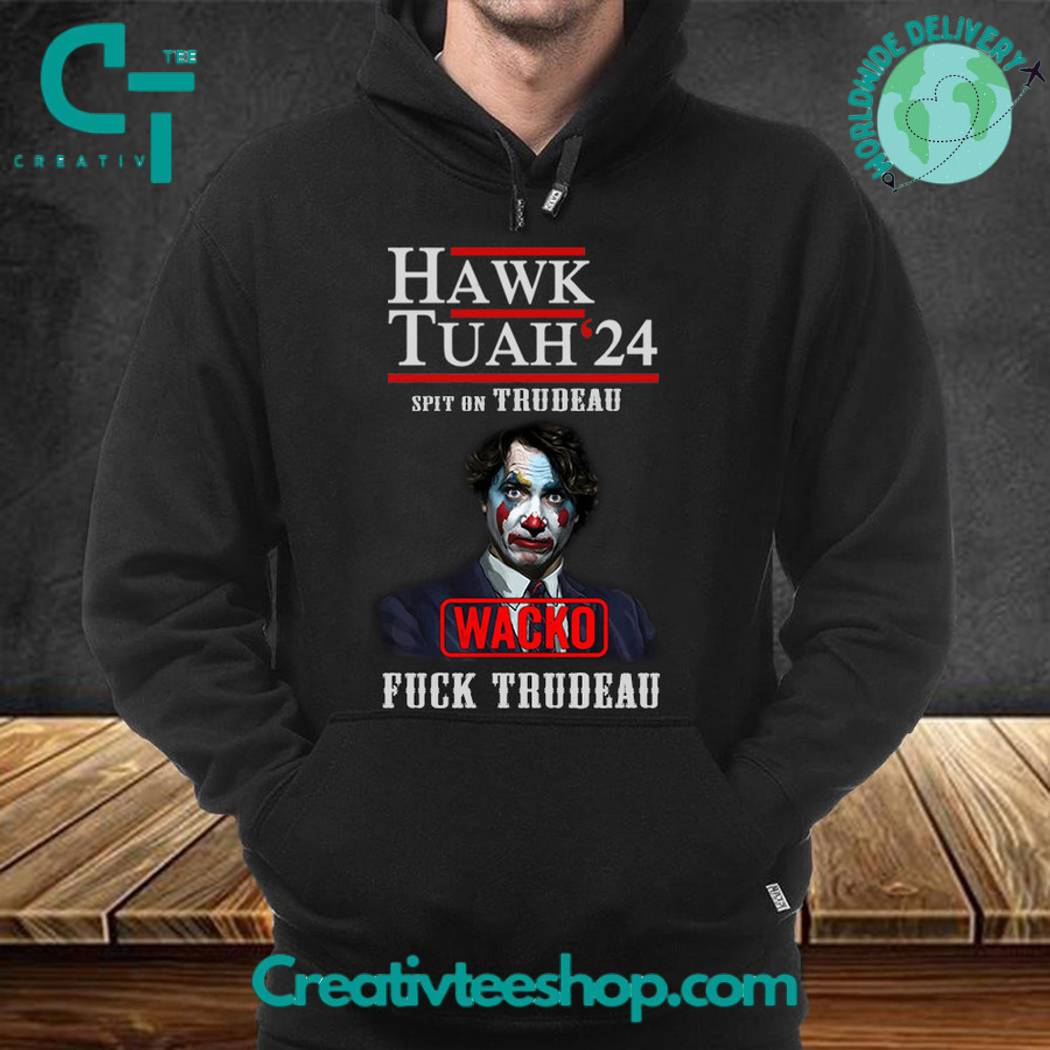 Hawk Tuah 2024 Spit On That Thing Fuck Trudeau Hoodie