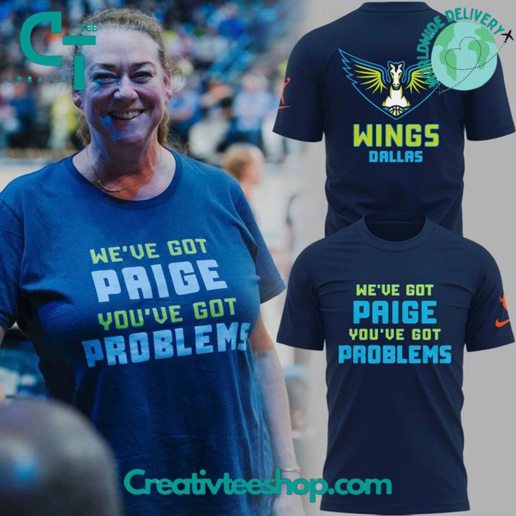 Dallas Wings WE�VE GOT PAIGE YOUVE GOT PROBLEMS Special Tee
