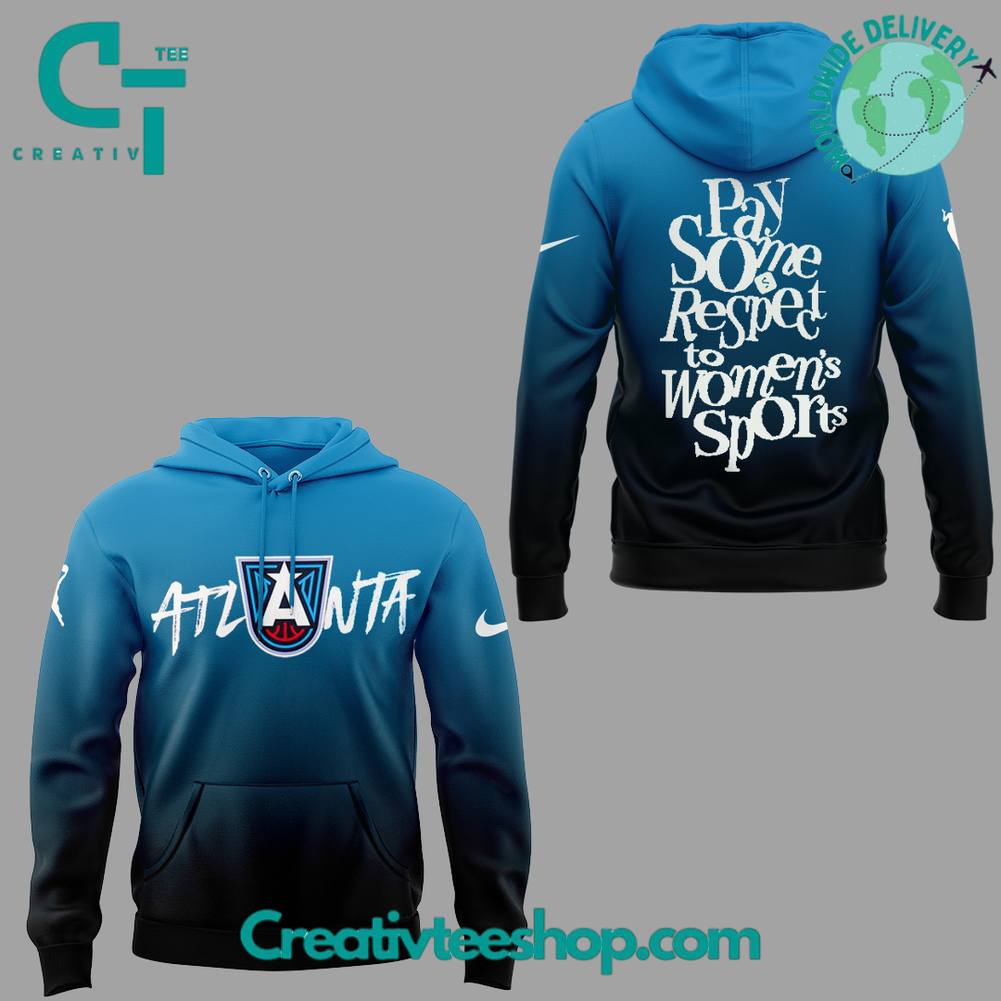 Atlanta Dream “Pay some respect to women’s sports” 2025 Special Hoodie