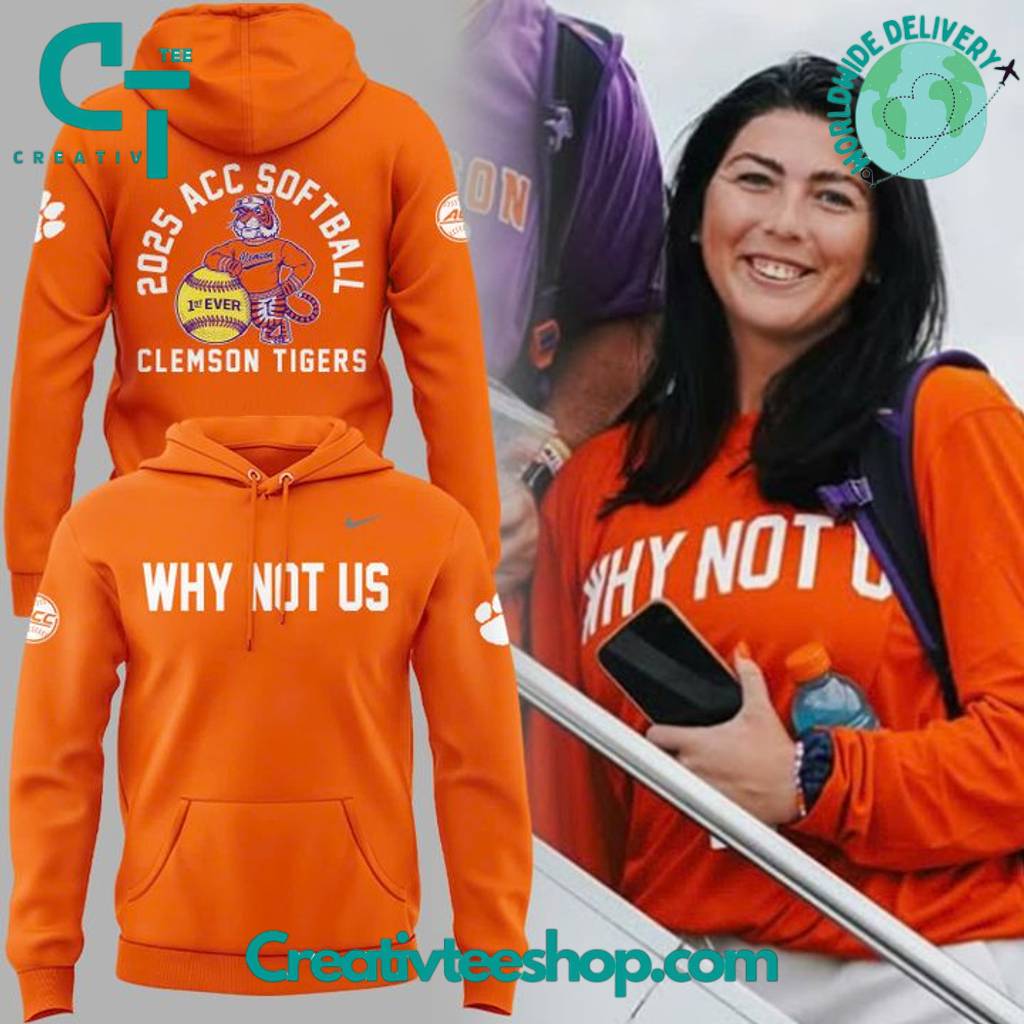 Clemson Tigers 2025 ACC Softball “Why Not Us” Special Orange Hoodie