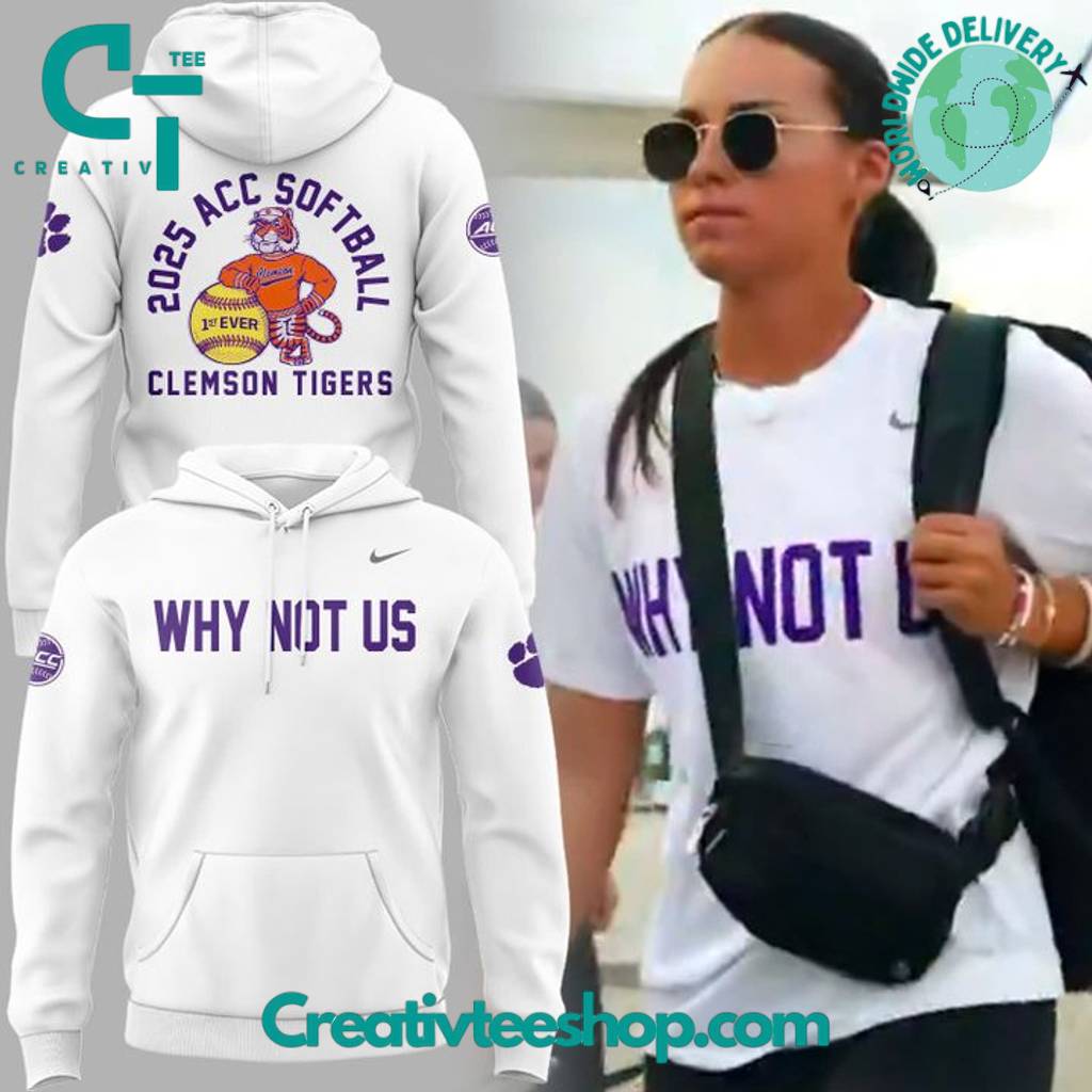 Clemson Tigers 2025 ACC Softball “Why Not Us” Special White Hoodie