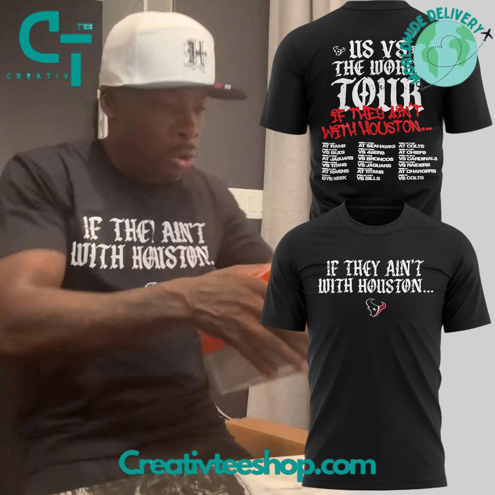 Houston Texans “If They Ain’t With Houston” Special Tee