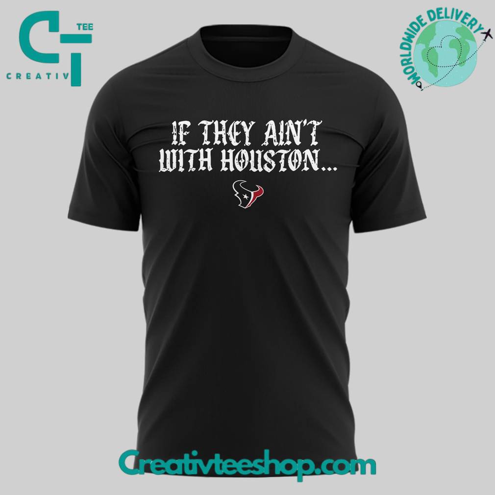 Houston Texans “If They Ain’t With Houston” Special Tee